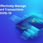 How to Effectively Manage Credit Card Transactions during COVID-19