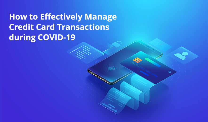 How to Effectively Manage Credit Card Transactions during COVID-19