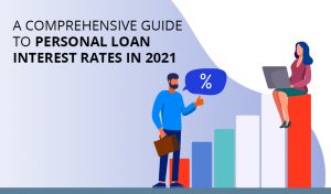 Comprehensive Guide to Personal Loan Interest Rates in 2021