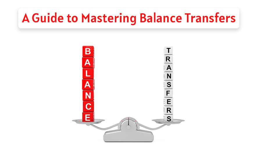 Transfer and Transform: A Guide to Mastering Balance Transfers
