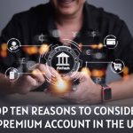 Top Ten reasons to consider a premium account in the UAE