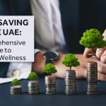 Smart Saving in the UAE: A Comprehensive Guide to Financial Wellness