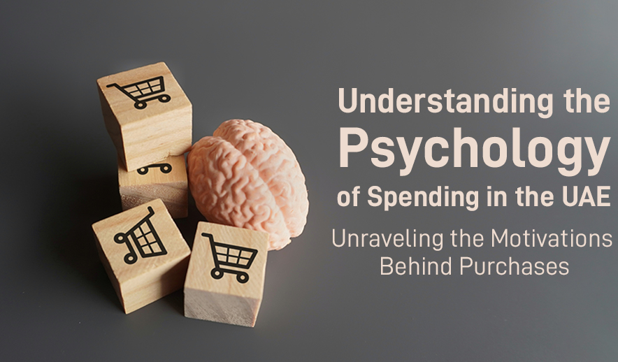 Understanding the Psychology of Spending in the UAE: Unraveling the Motivations Behind Purchases