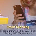 Smart Spending: Top Credit Card Choices for UAE Residents Earning AED 5000 Monthly